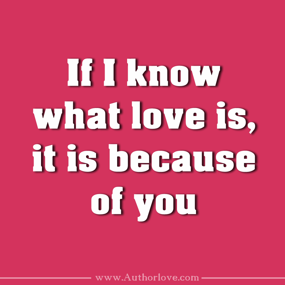 If I know what love is it is because of you – AuthorLove