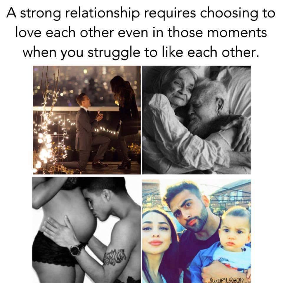 A strong relationship requires choosing to love each other even in those moments when you struggle to like each other